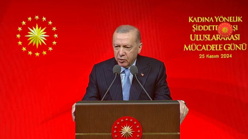 Cumhurbaşkanı Erdoğan: Kadına şiddet, insanlığa ihanettir